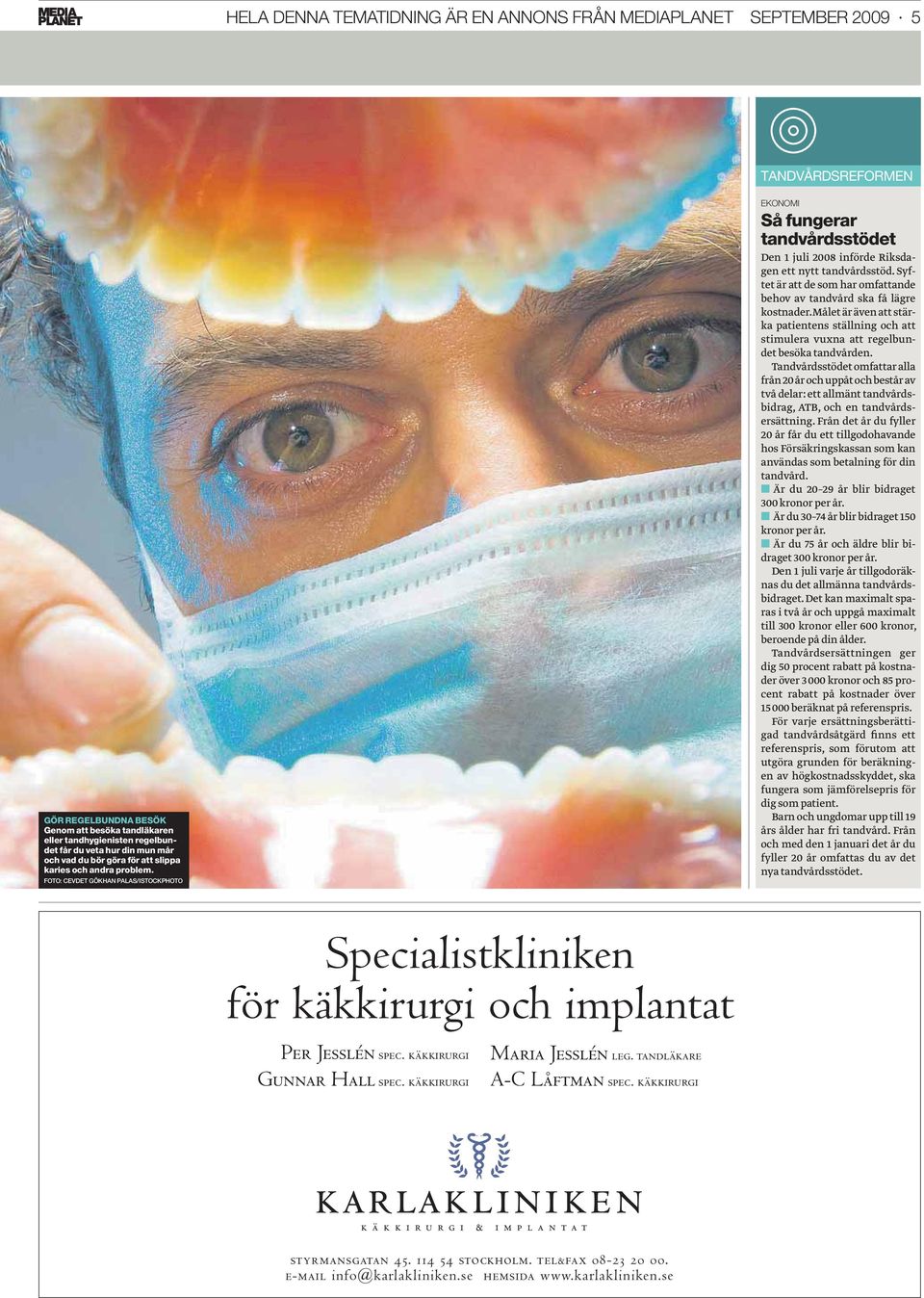 Syftet är att de som har omfattande behov av tandvård ska få lägre kostnader. Målet är även att stärka patientens ställning och att stimulera vuxna att regelbundet besöka tandvården.