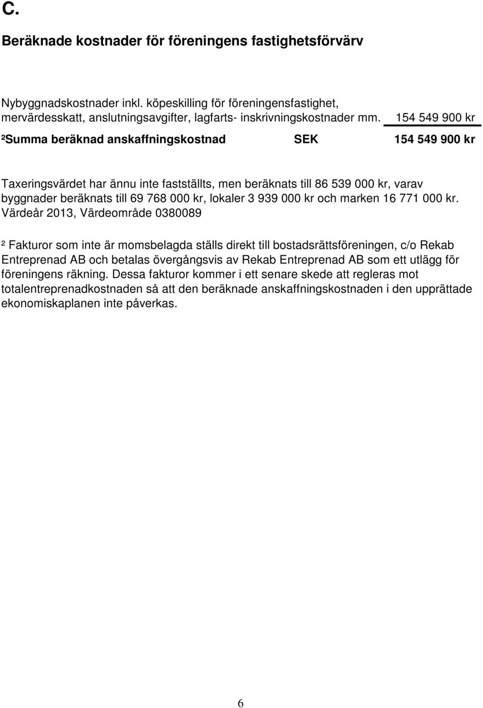 lokaler 3 939 000 kr och marken 16 771 000 kr.