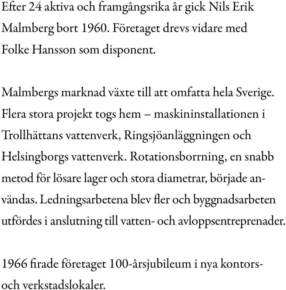 Flera stora projekt togs hem maskininstallationen i Trollhättans vattenverk, Ringsjöanläggningen och Helsingborgs vattenverk.