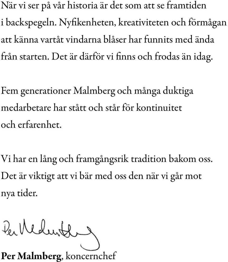 Det är därför vi finns och frodas än idag.