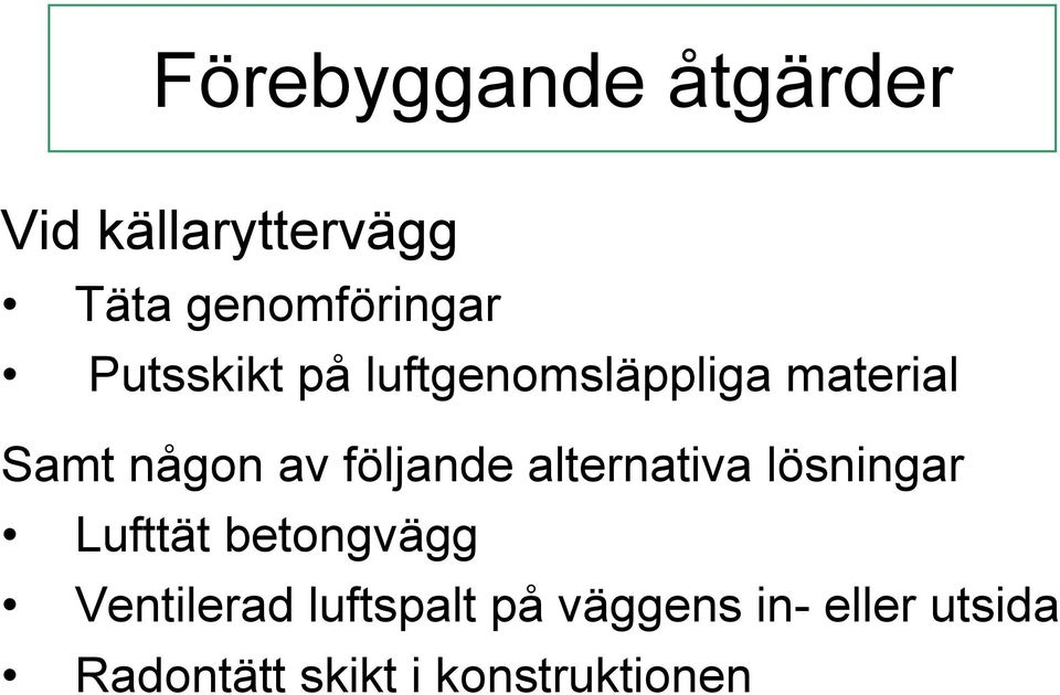 följande alternativa lösningar Lufttät betongvägg Ventilerad