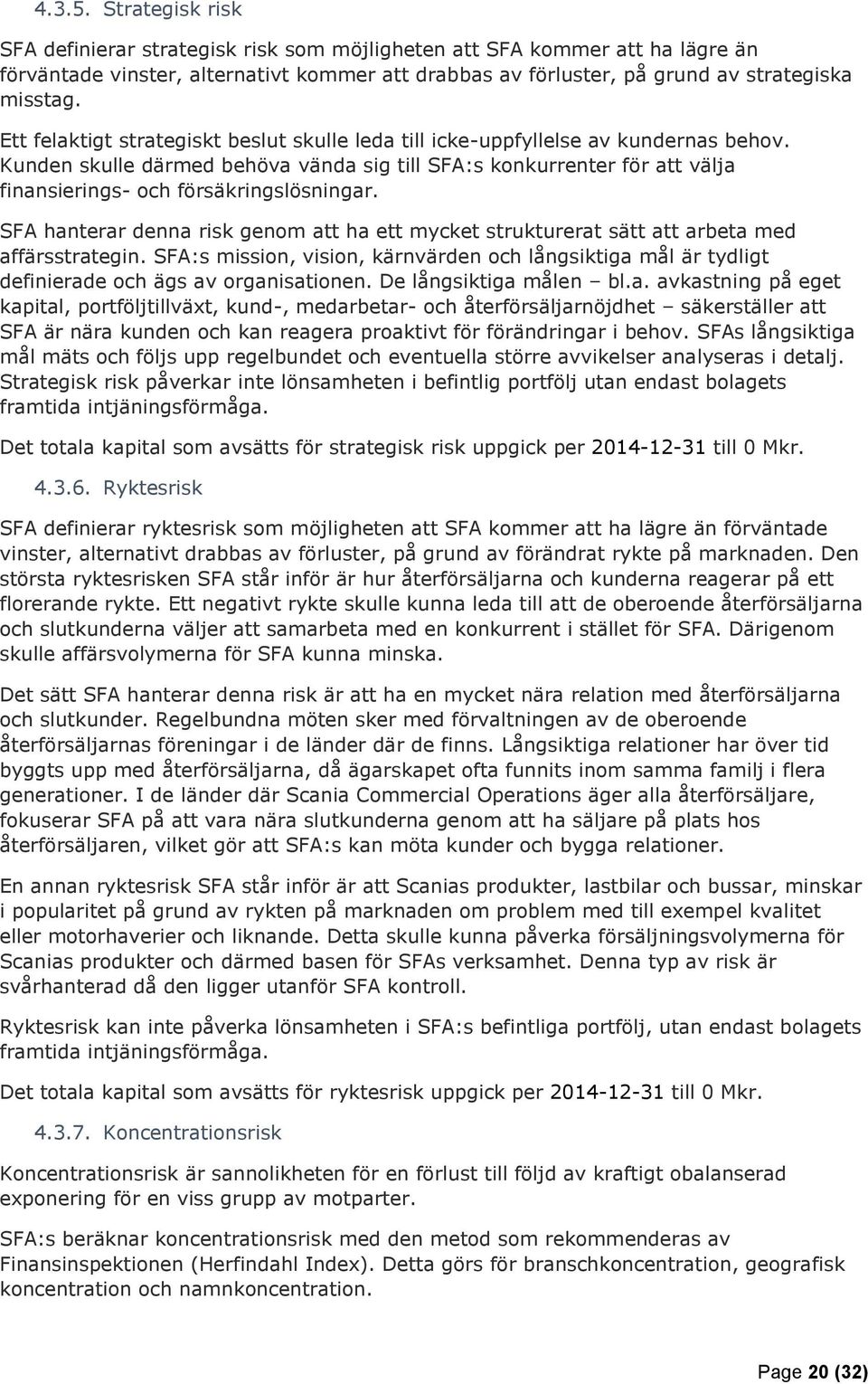 Kunden skulle därmed behöva vända sig till SFA:s konkurrenter för att välja finansierings- och försäkringslösningar.