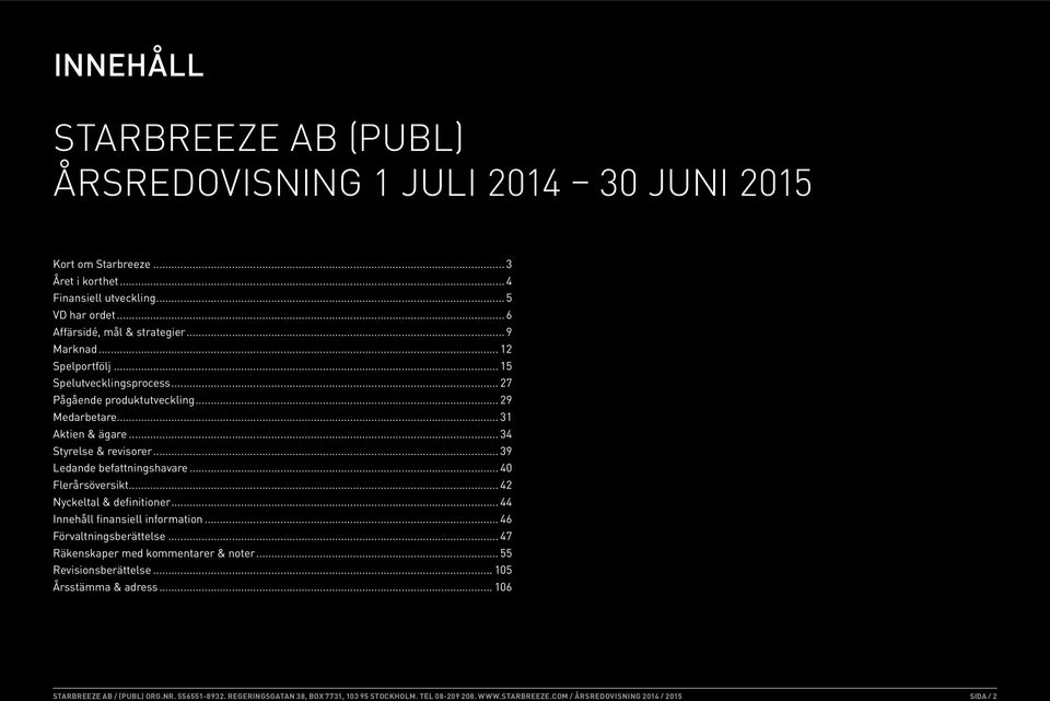 .. 31 Aktien & ägare... 34 Styrelse & revisorer... 39 Ledande befattningshavare... 40 Flerårsöversikt... 42 Nyckeltal & definitioner.