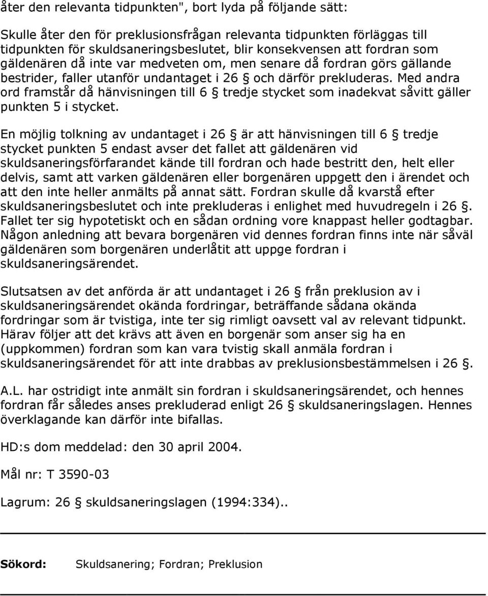 Med andra ord framstår då hänvisningen till 6 tredje stycket som inadekvat såvitt gäller punkten 5 i stycket.