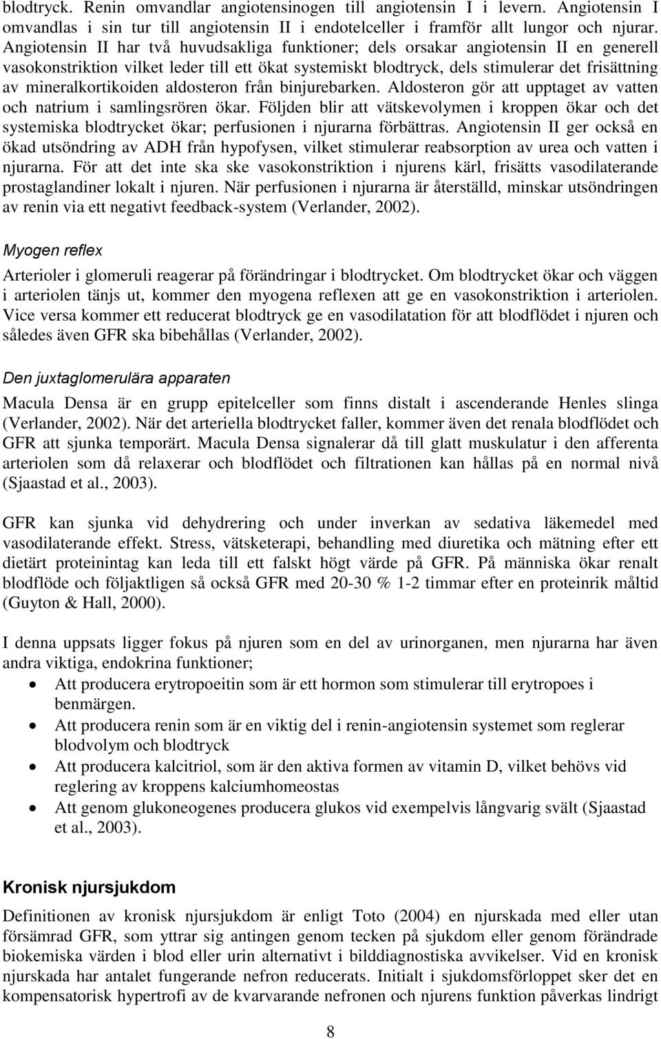 mineralkortikoiden aldosteron från binjurebarken. Aldosteron gör att upptaget av vatten och natrium i samlingsrören ökar.