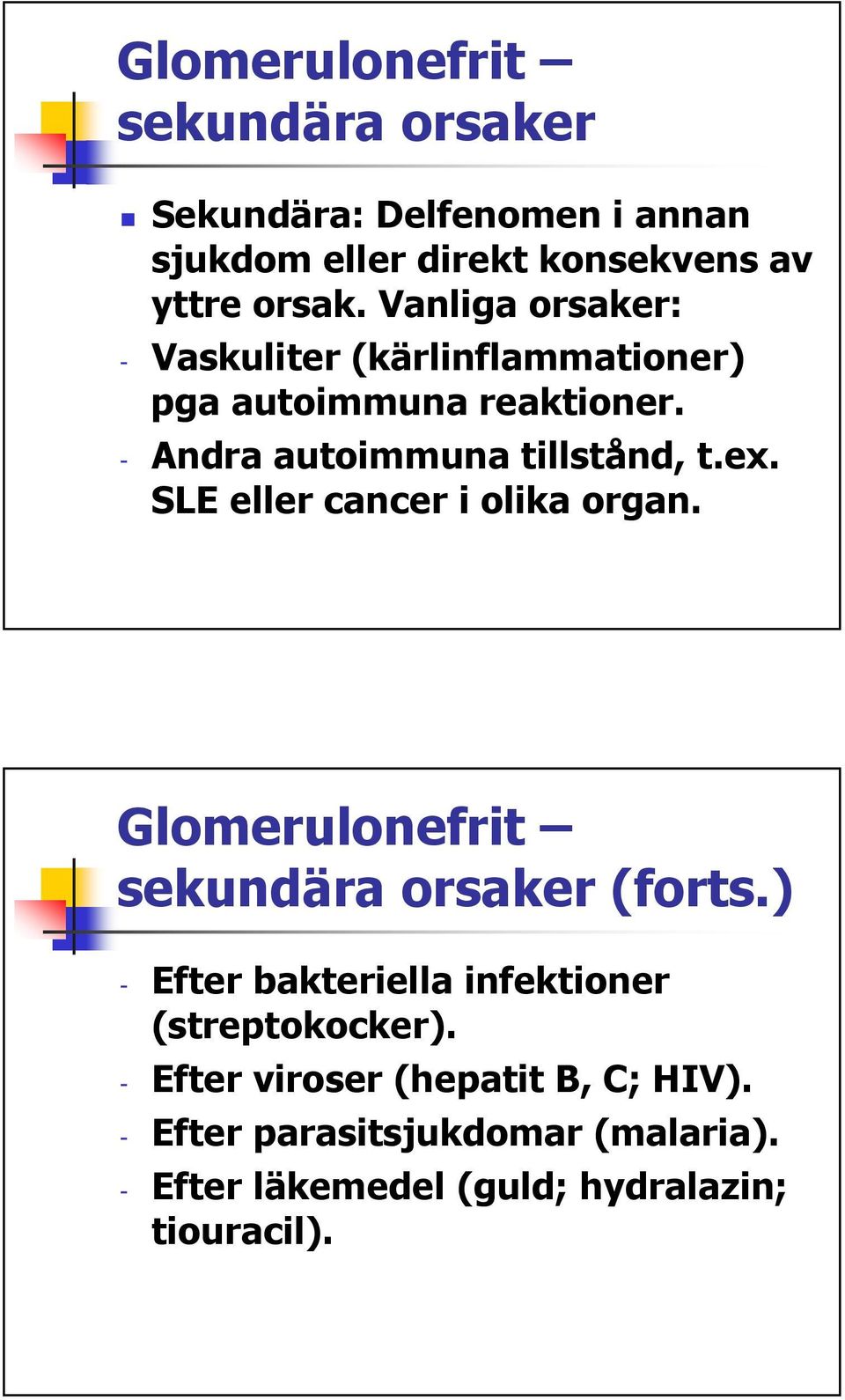 SLE eller cancer i olika organ. Glomerulonefrit sekundära orsaker (forts.