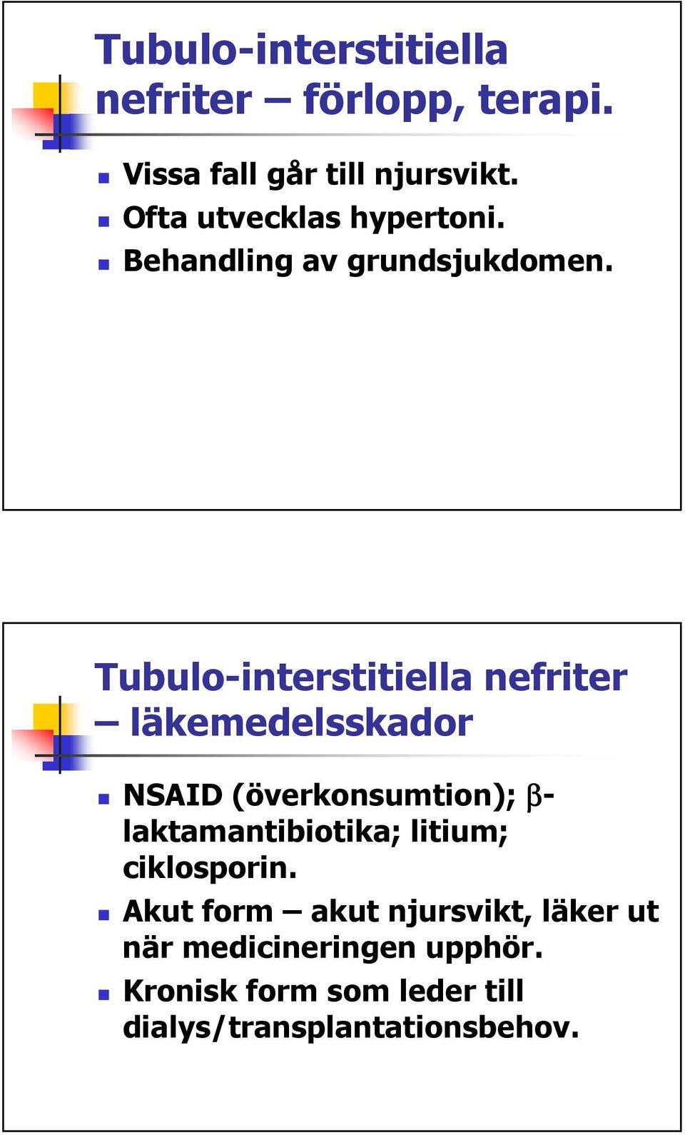 Tubulo-interstitiella nefriter läkemedelsskador NSAID (överkonsumtion); β-