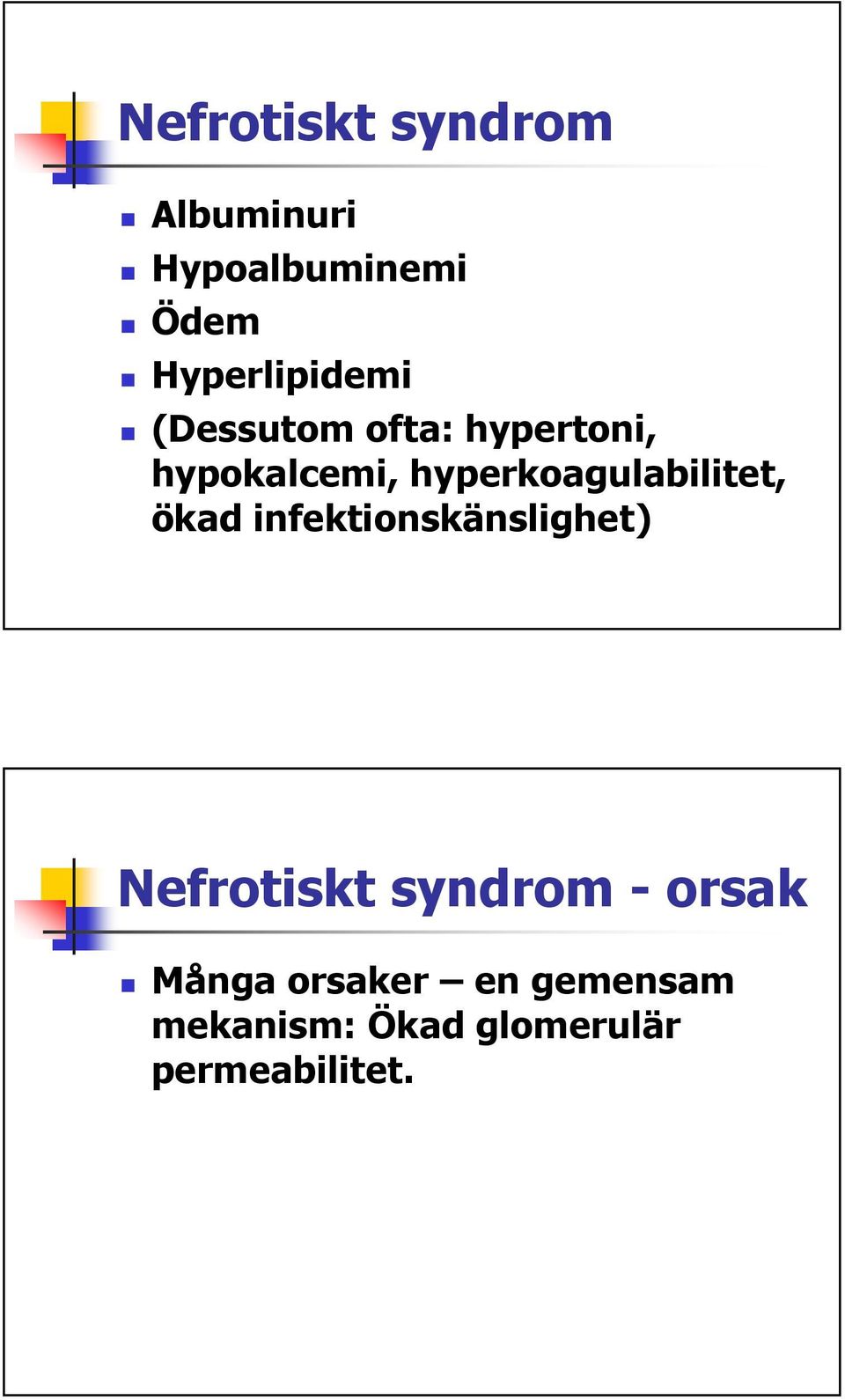 hyperkoagulabilitet, ökad infektionskänslighet) Nefrotiskt