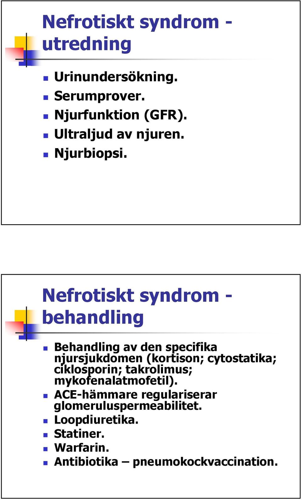 Nefrotiskt syndrom - behandling Behandling av den specifika njursjukdomen (kortison;