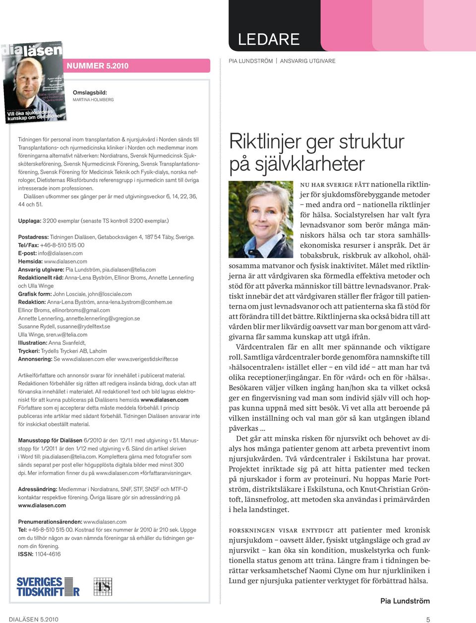 Øystein Jynge, transplantationskoordinator Vill öka sjukvårdens kunskap om donationer Tidningen för personal inom transplantation & njursjukvård i Norden sänds till Transplantations- och