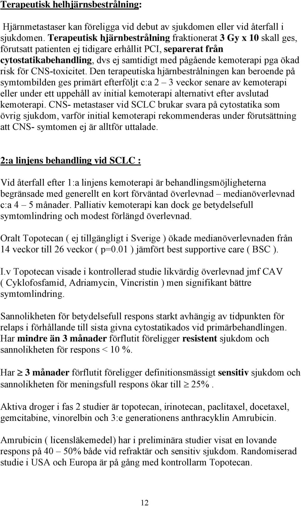 risk för CNS-toxicitet.