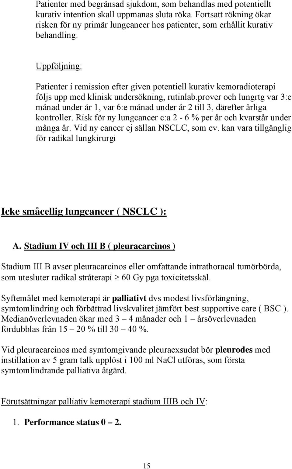 Uppföljning: Patienter i remission efter given potentiell kurativ kemoradioterapi följs upp med klinisk undersökning, rutinlab.