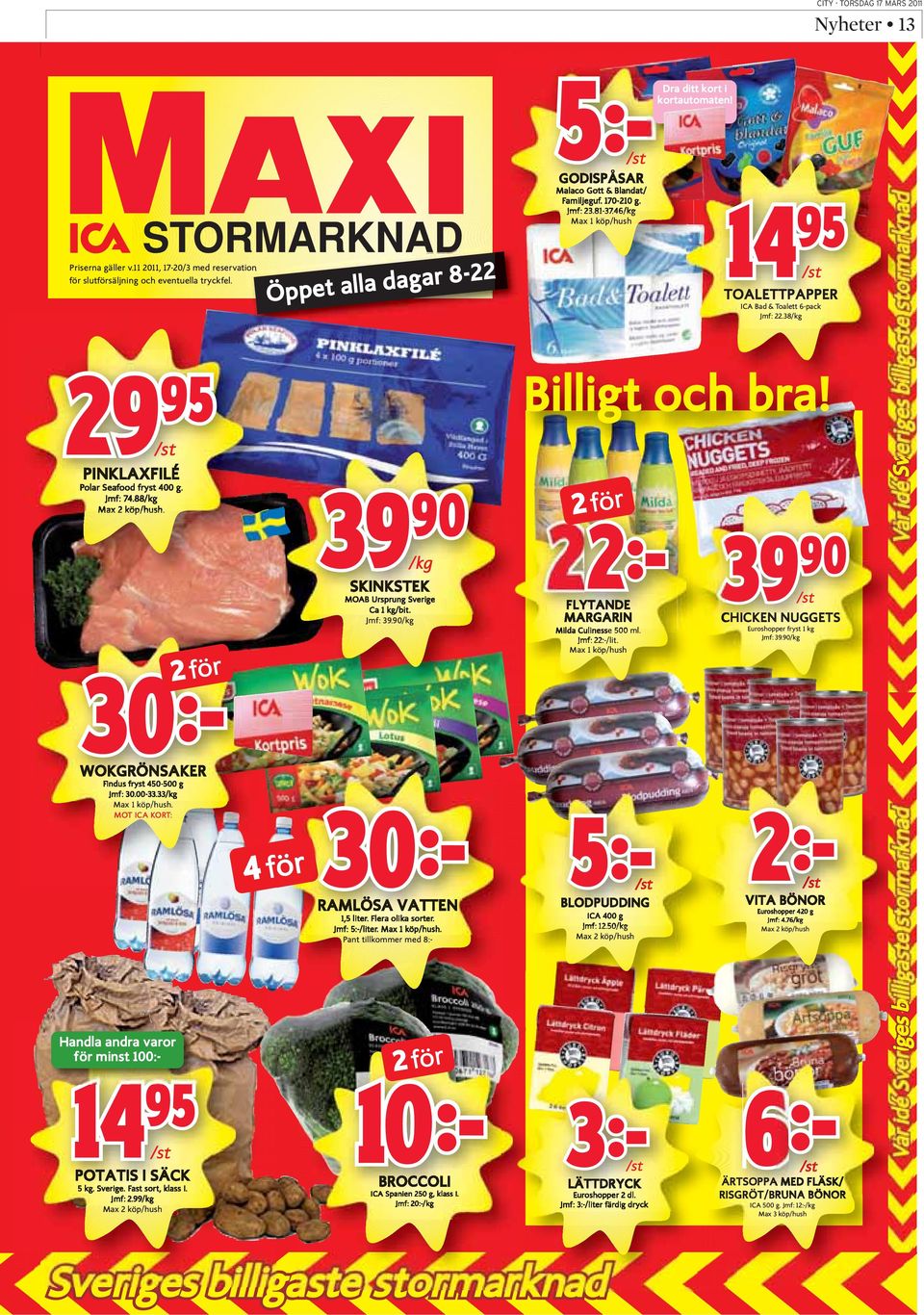 /st PINKLAXFILÉ Polar Seafood fryst 400 g. Jmf: 74.88/kg Max 2 köp/hush. 2 för /kg SKINKSTEK MOAB Ursprung Sverige Ca 1 kg/bit. Jmf: 39.