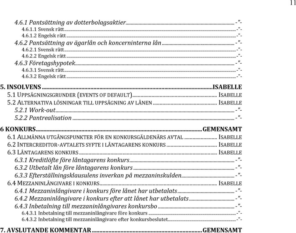 .. ISABELLE 5.2.1 Work-out... -"- 5.2.2 Pantrealisation... -"- 6 KONKURS... GEMENSAMT 6.1 ALLMÄNNA UTGÅNGSPUNKTER FÖR EN KONKURSGÄLDENÄRS AVTAL... ISABELLE 6.