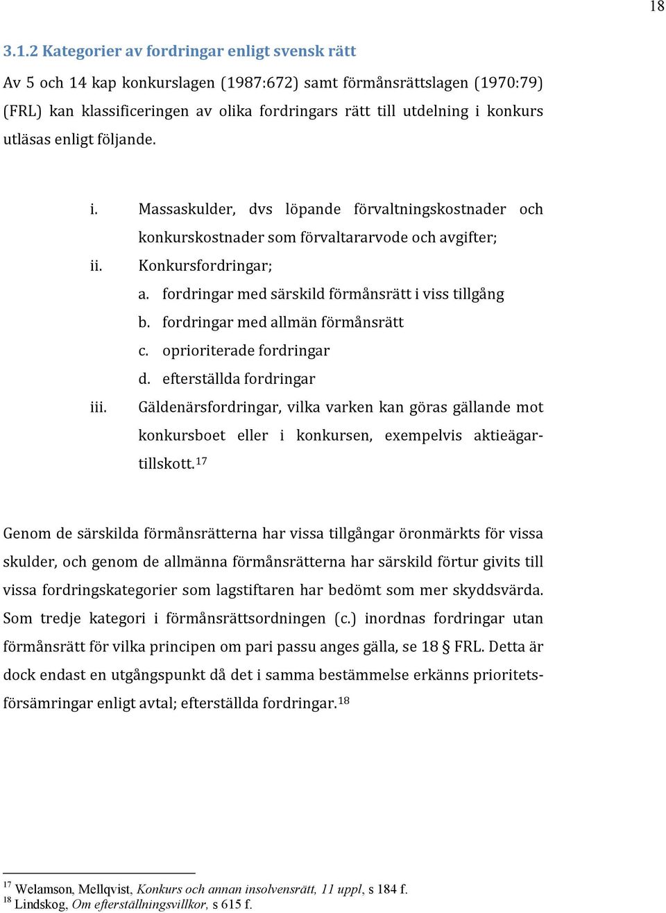 fordringar med särskild förmånsrätt i viss tillgång b. fordringar med allmän förmånsrätt c. oprioriterade fordringar d. efterställda fordringar iii.