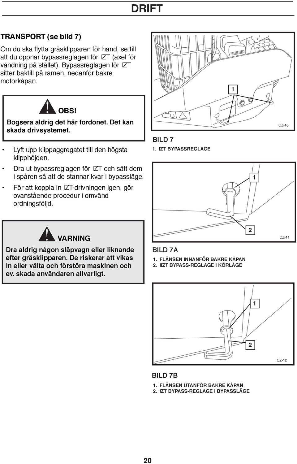 Dra ut bypassreglagen för IZT och sätt dem i spåren så att de stannar kvar i bypassläge. För att koppla in IZT-drivningen igen, gör ovanstående procedur i omvänd ordningsföljd. BILD 7.