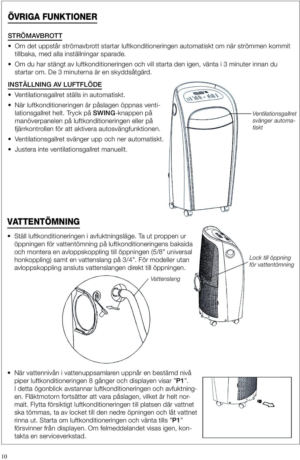 INSTÄLLNING AV LUFTFLÖDE Ventilationsgallret ställs in automatiskt. När luftkonditioneringen är påslagen öppnas ventilationsgallret helt.