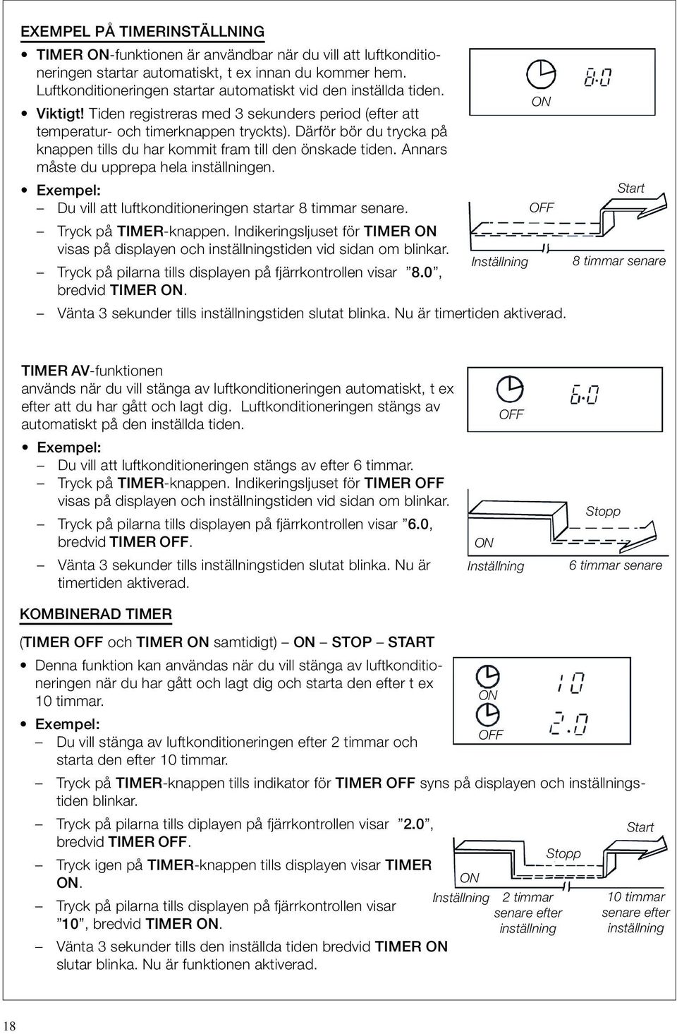 Därför bör du trycka på knappen tills du har kommit fram till den önskade tiden. Annars måste du upprepa hela inställningen. Exempel: Start Du vill att luftkonditioneringen startar 8 timmar senare.