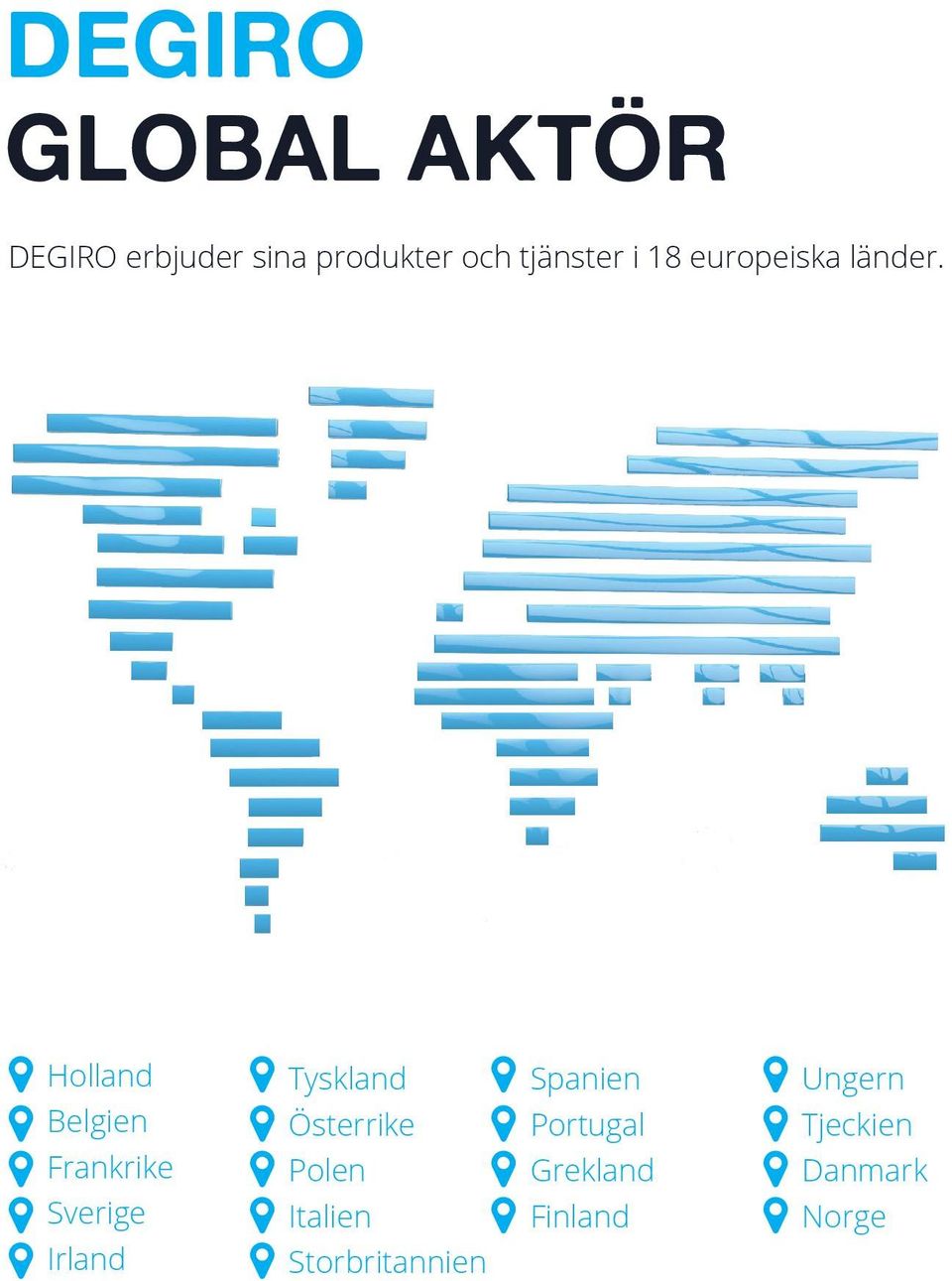 Holland Belgien Frankrike Sverige Irland Tyskland Österrike