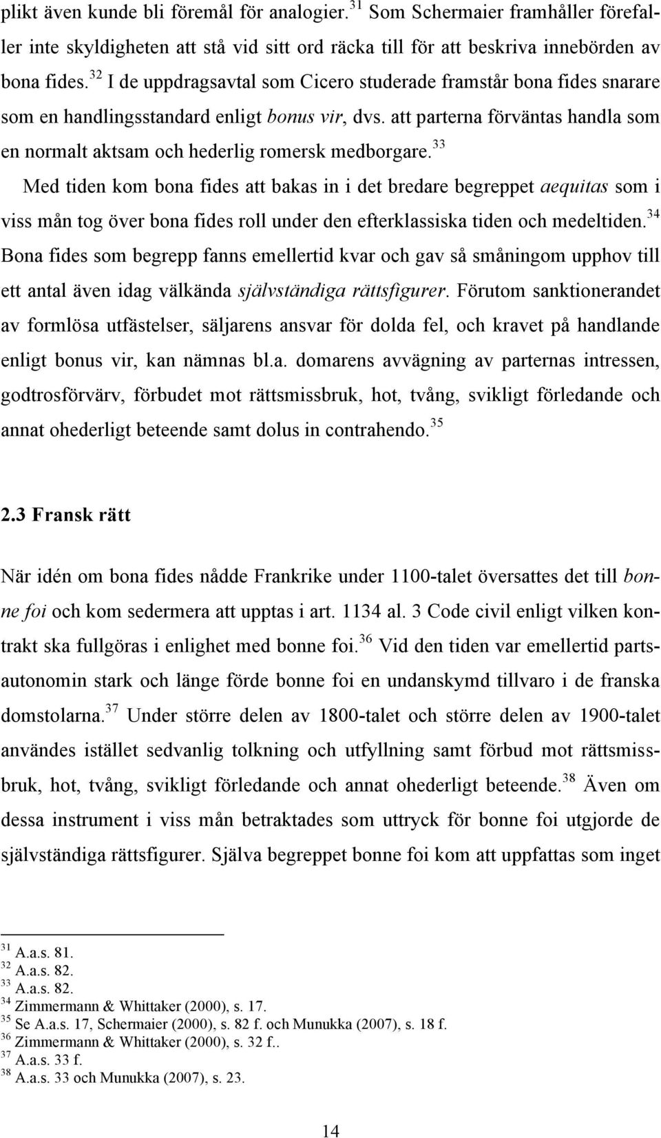 att parterna förväntas handla som en normalt aktsam och hederlig romersk medborgare.