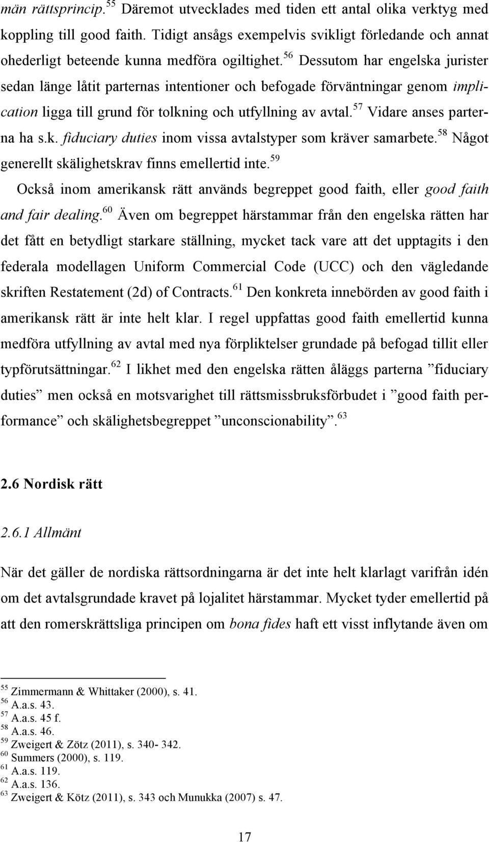 56 Dessutom har engelska jurister sedan länge låtit parternas intentioner och befogade förväntningar genom implication ligga till grund för tolkning och utfyllning av avtal.