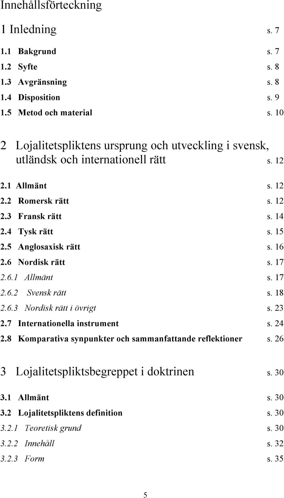 15 2.5 Anglosaxisk rätt s. 16 2.6 Nordisk rätt s. 17 2.6.1 Allmänt s. 17 2.6.2 Svensk rätt s. 18 2.6.3 Nordisk rätt i övrigt s. 23 2.7 Internationella instrument s. 24 2.