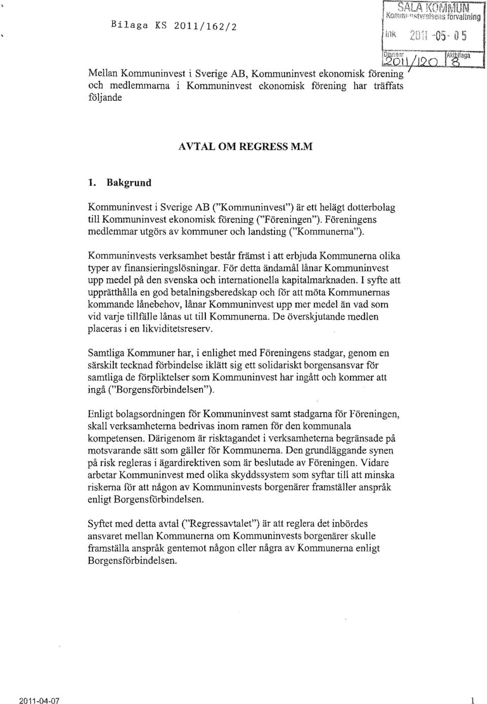 Föreningens medlemmar utgörs av kommuner och landsting ("Kommunerna"). Kommuninvests verksamhet består främst i att erbjuda Kommunerna olika typer av finansieringslösningar.