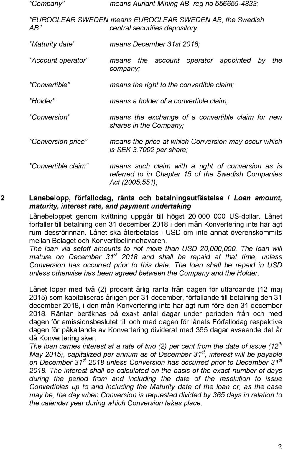 convertible claim; means a holder of a convertible claim; means the exchange of a convertible claim for new shares in the Company; means the price at which Conversion may occur which is SEK 3.