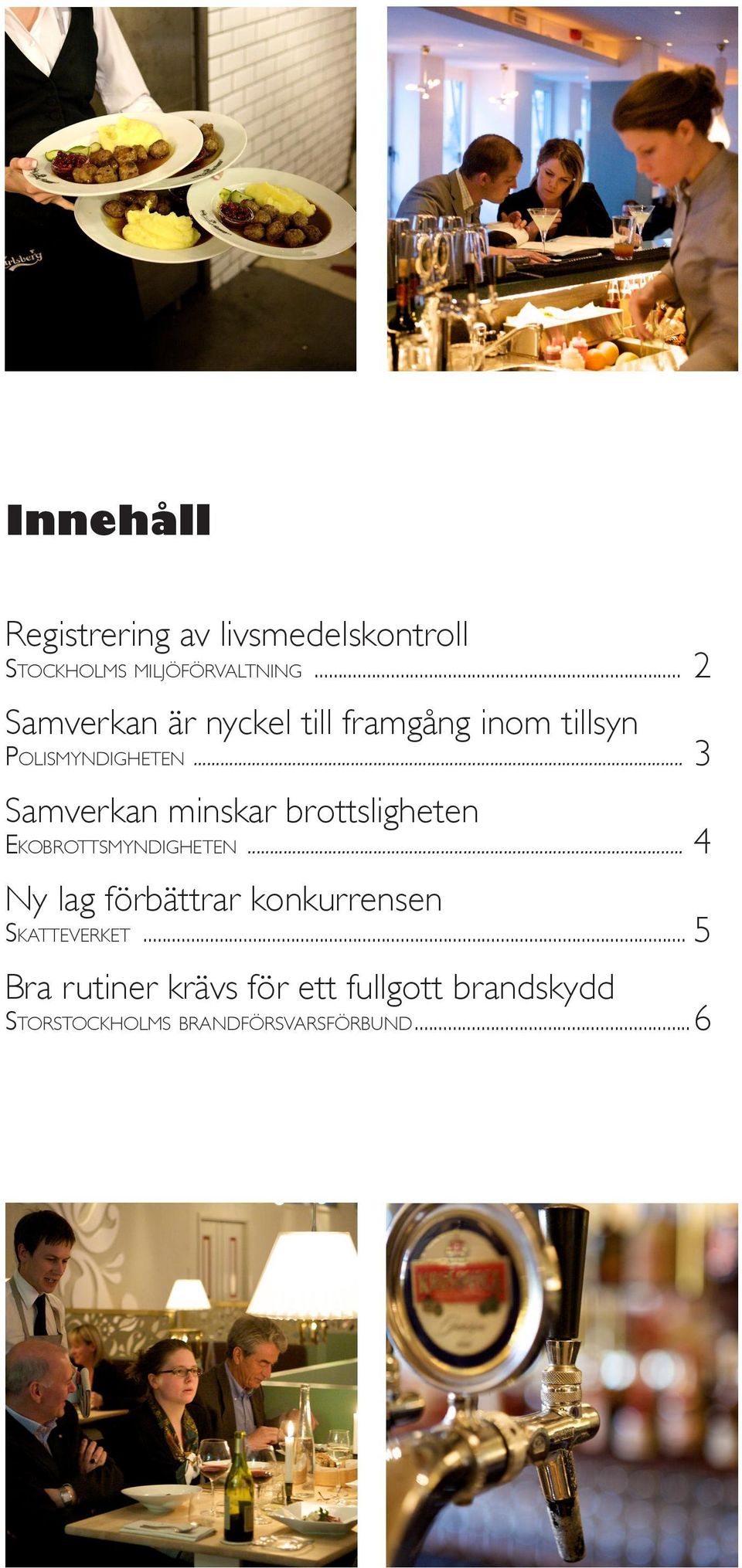 .. 3 Samverkan minskar brottsligheten Ekobrottsmyndigheten.