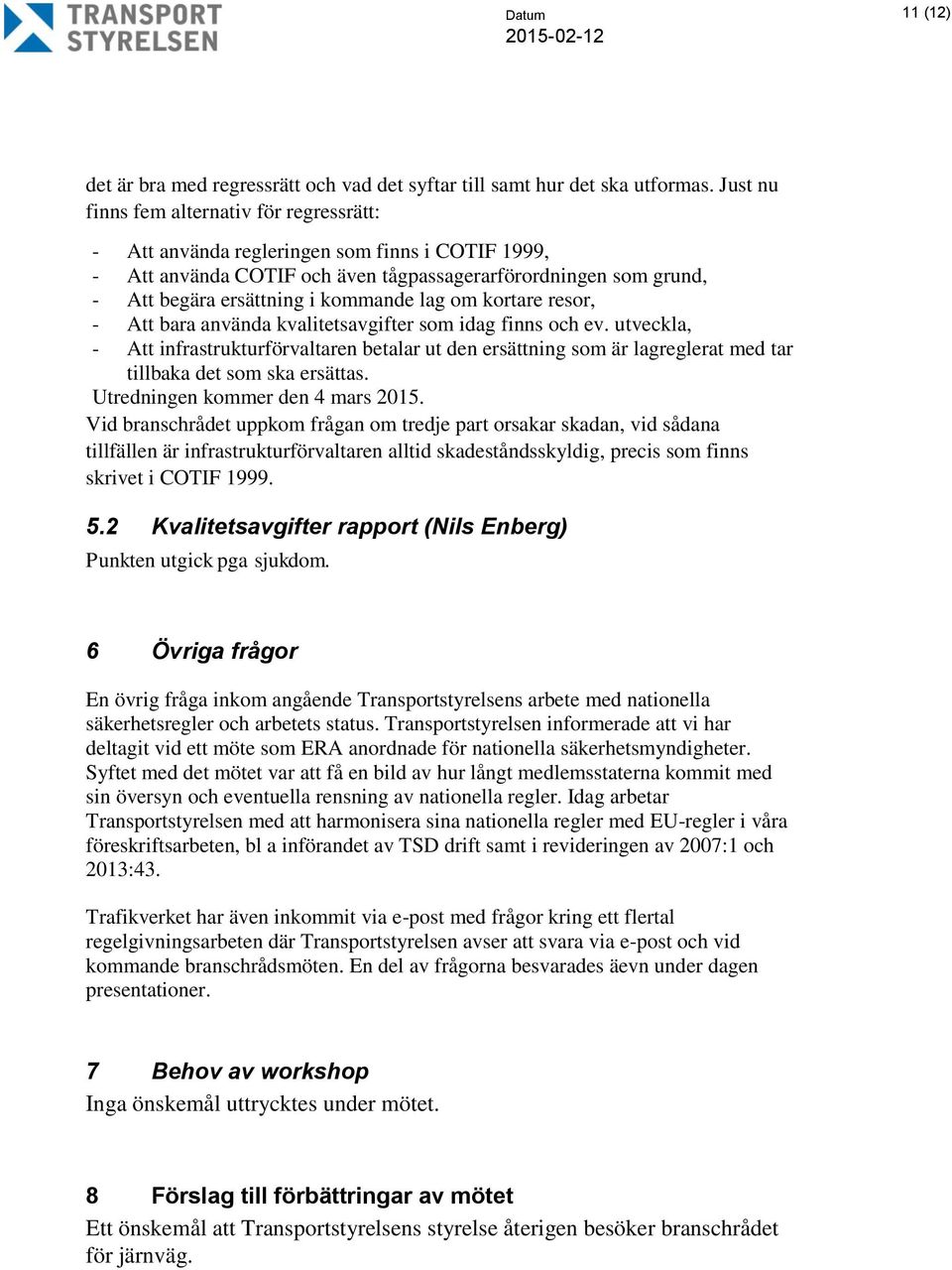lag om kortare resor, - Att bara använda kvalitetsavgifter som idag finns och ev.