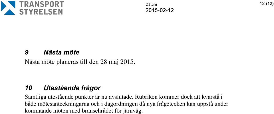 Rubriken kommer dock att kvarstå i både mötesanteckningarna och i
