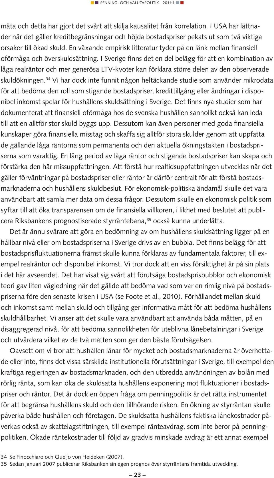 En växande empirisk litteratur tyder på en länk mellan finansiell oförmåga och överskuldsättning.