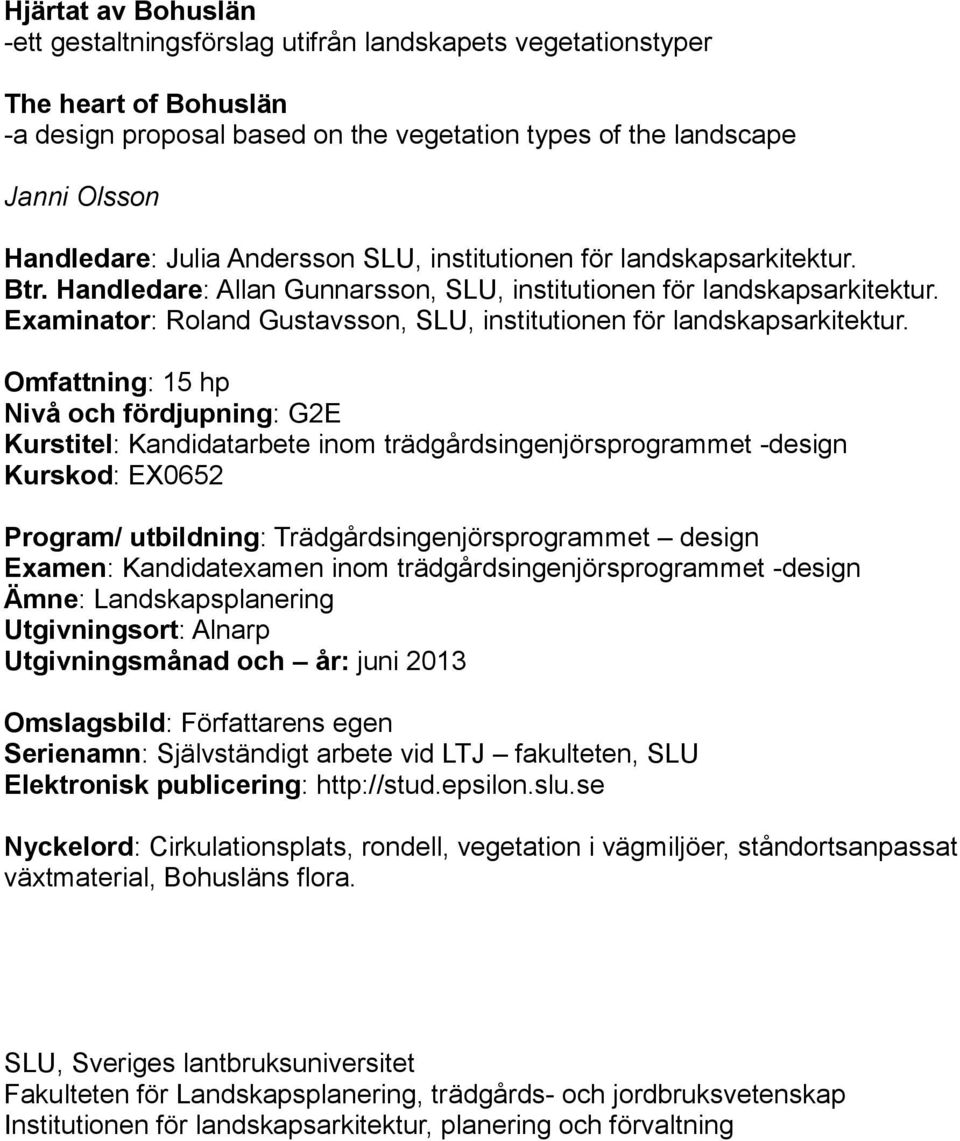 Examinator: Roland Gustavsson, SLU, institutionen för landskapsarkitektur.