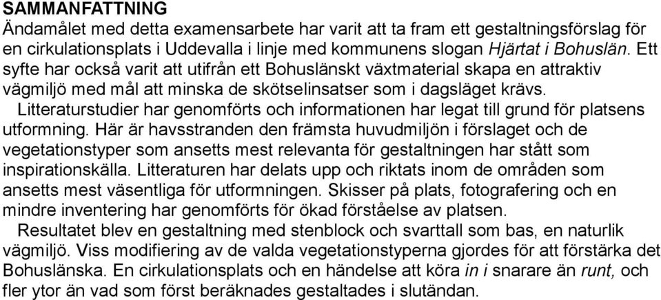 Litteraturstudier har genomförts och informationen har legat till grund för platsens utformning.