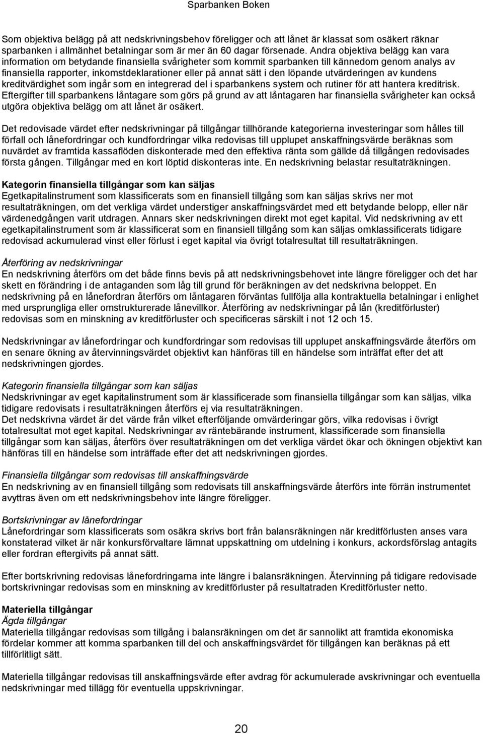 den löpande utvärderingen av kundens kreditvärdighet som ingår som en integrerad del i sparbankens system och rutiner för att hantera kreditrisk.