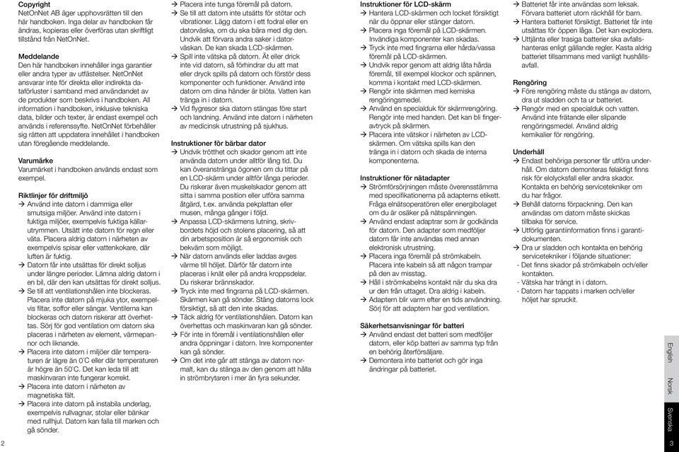 NetOnNet ansvarar inte för direkta eller indirekta dataförluster i samband med användandet av de produkter som beskrivs i handboken.