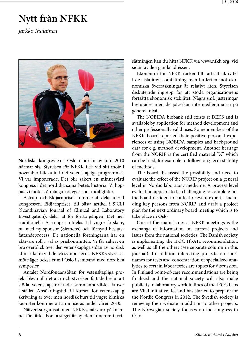 Astrup- och Eldjarnpriser kommer att delas ut vid kongressen. Eldjarnpriset, till bästa artikel i SJCLI (Scandinavian Journal of Clinical and Laboratory Investigation), delas ut för första gången!
