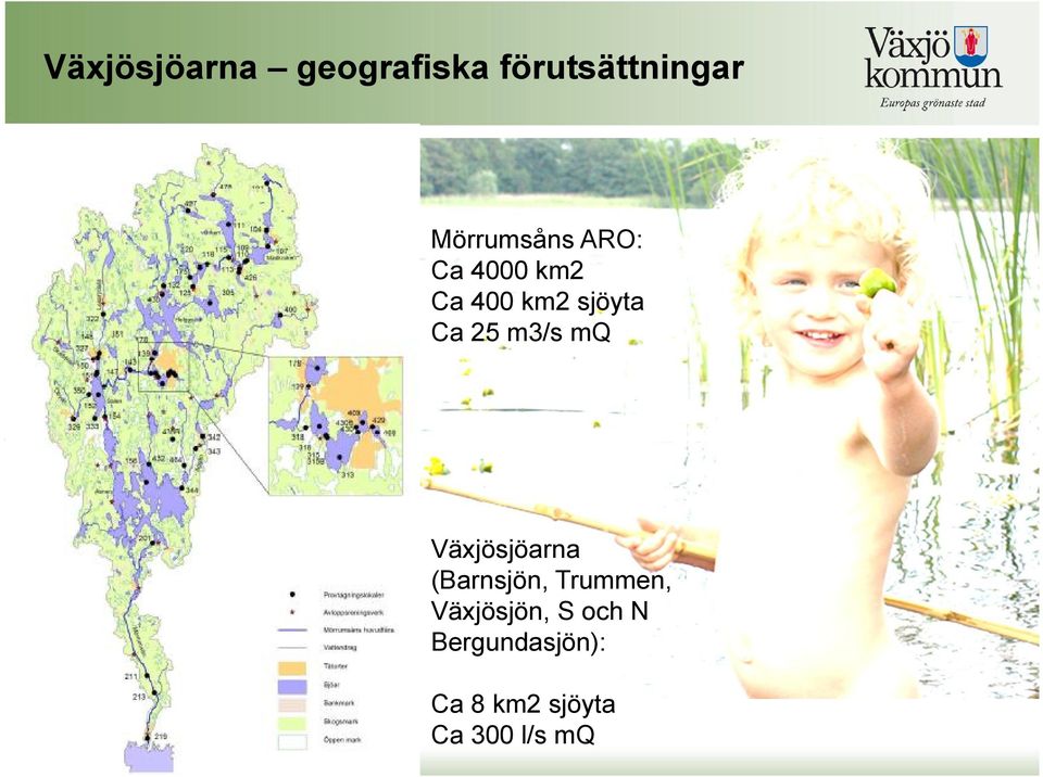 25 m3/s mq Växjösjöarna (Barnsjön, Trummen,