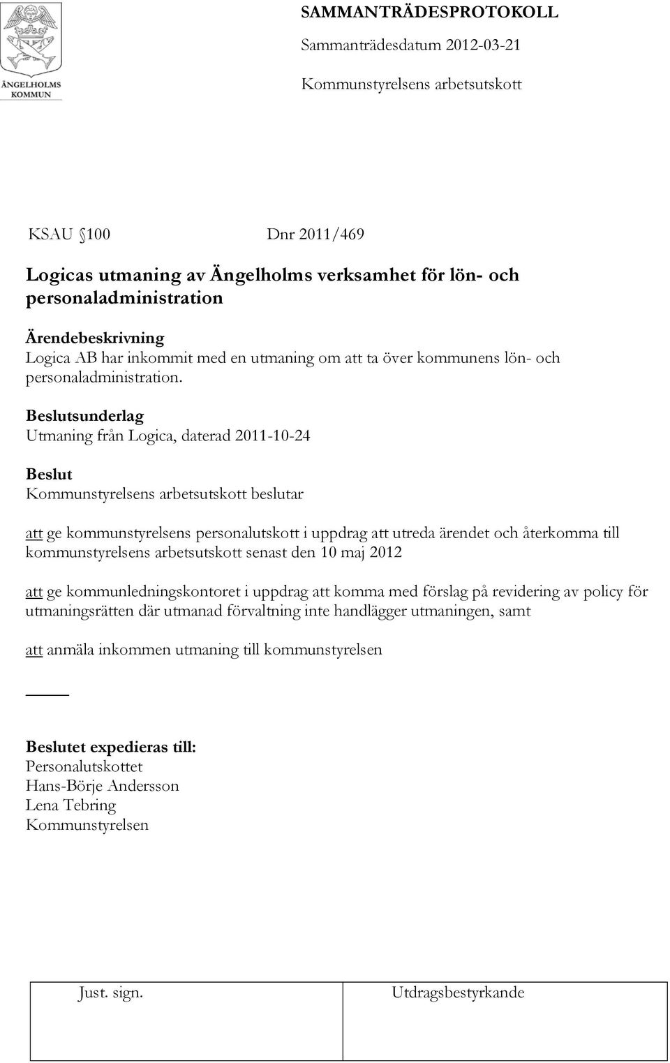 Utmaning från Logica, daterad 2011-10-24 beslutar att ge kommunstyrelsens personalutskott i uppdrag att utreda ärendet och återkomma till kommunstyrelsens