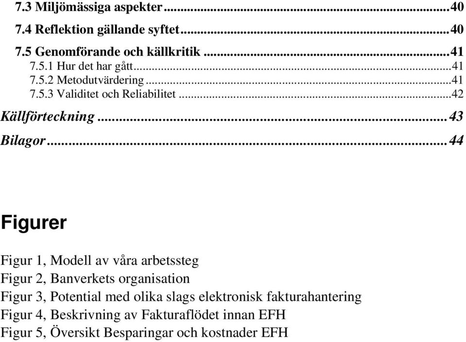 ..44 Figurer Figur 1, Modell av våra arbetssteg Figur 2, Banverkets organisation Figur 3, Potential med olika slags