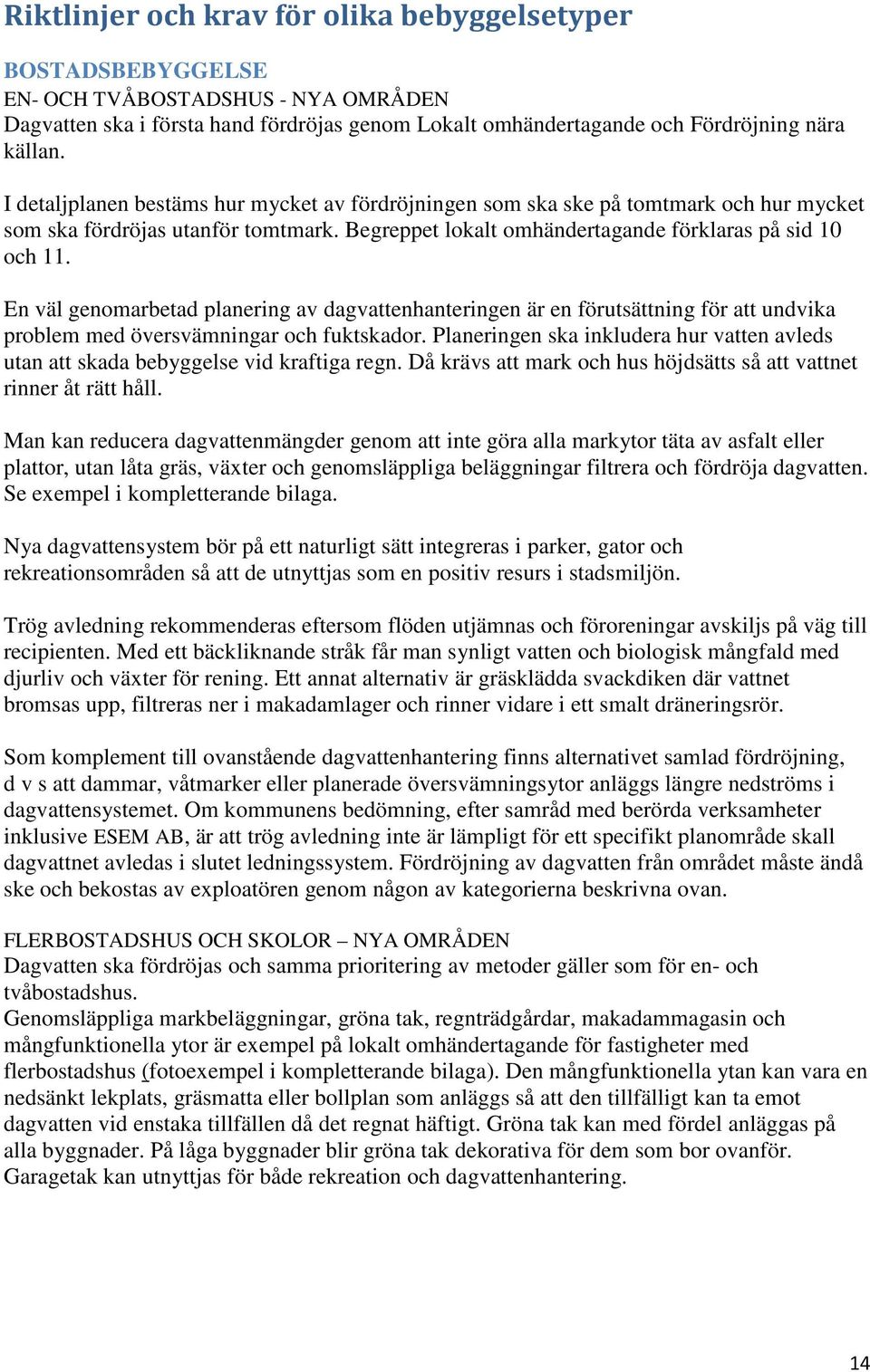 En väl genomarbetad planering av dagvattenhanteringen är en förutsättning för att undvika problem med översvämningar och fuktskador.