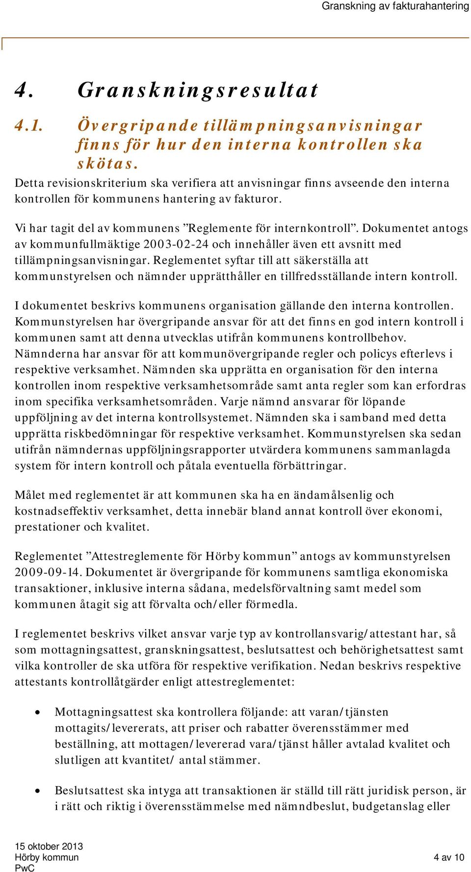 Dokumentet antogs av kommunfullmäktige 2003-02-24 och innehåller även ett avsnitt med tillämpningsanvisningar.