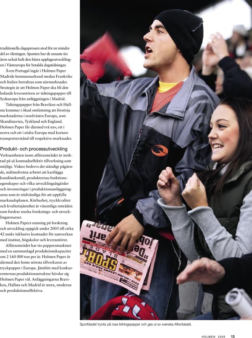 Strategin är att Holmen Paper ska bli den ledande leverantören av tidningspapper till Sydeuropa från anläggningen i Madrid.