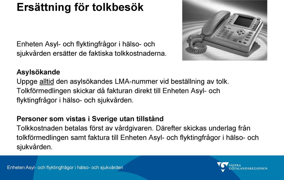 Tolkförmedlingen skickar då fakturan direkt till Enheten Asyl- och flyktingfrågor i hälso- och sjukvården.