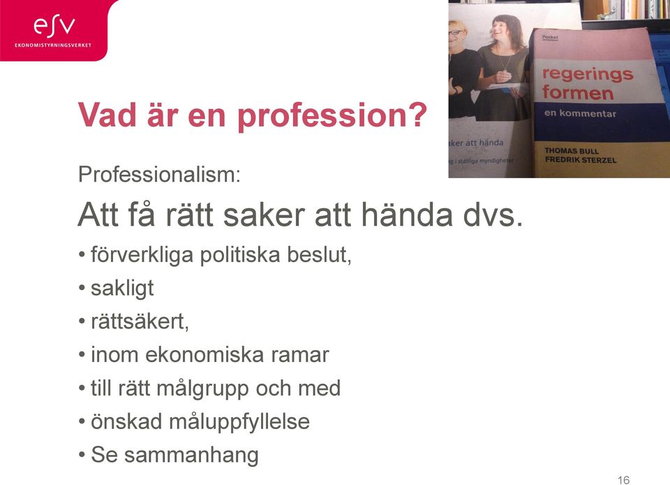 förverkliga politiska beslut, sakligt rättsäkert,