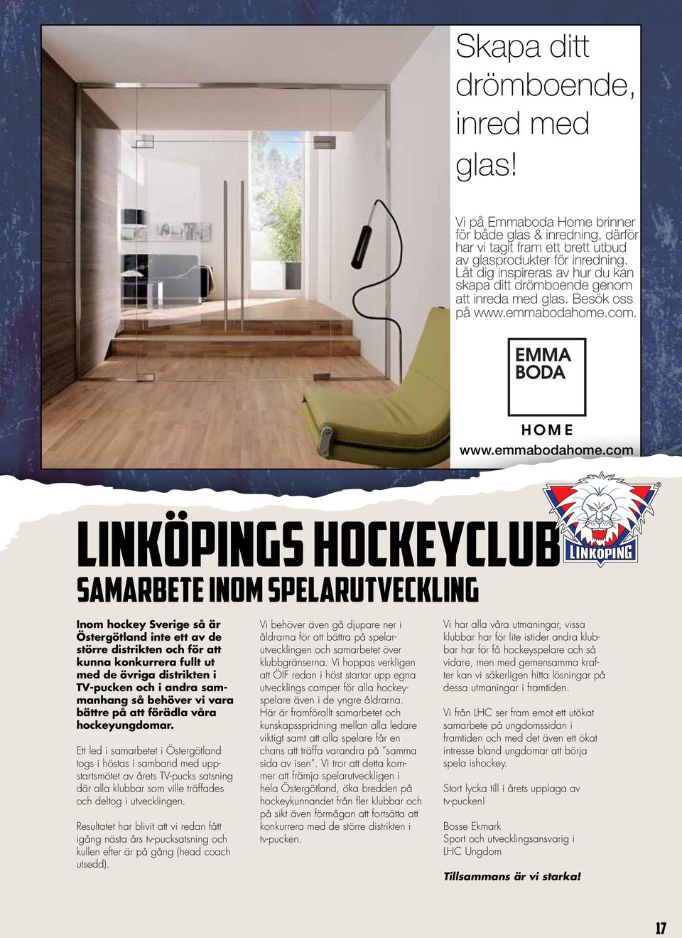 indd 1 2013-04-19 11:06:10 LINKÖPINGS HOCKEYCLUB SAMARBETE INOM SPELARUTVECKLING Inom hockey Sverige så är Östergötland inte ett av de större distrikten och för att kunna konkurrera fullt ut med de