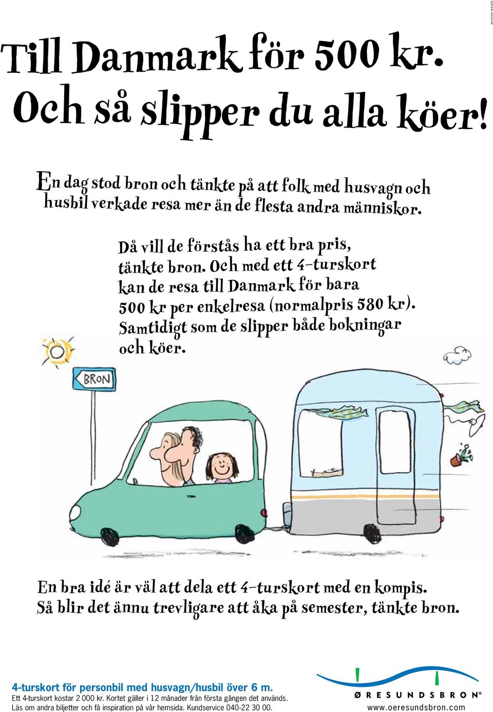 Samtidigt som de slipper både bokningar och köer. En bra idé är väl att dela ett 4-turskort med en kompis. Så blir det ännu trevligare att åka på semester, tänkte bron.