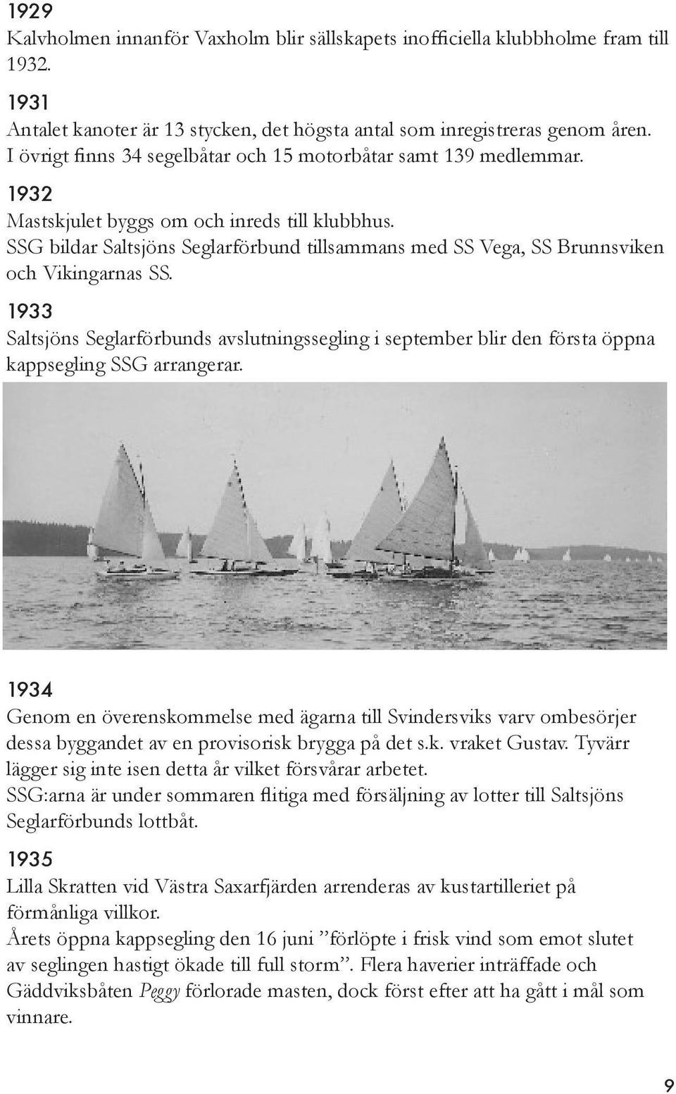 SSG bildar Saltsjöns Seglarförbund tillsammans med SS Vega, SS Brunnsviken och Vikingarnas SS.