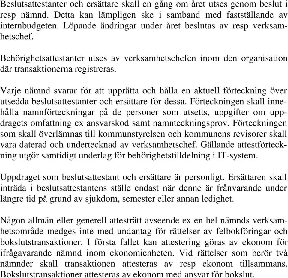 Varje nämnd svarar för att upprätta och hålla en aktuell förteckning över utsedda beslutsattestanter och ersättare för dessa.