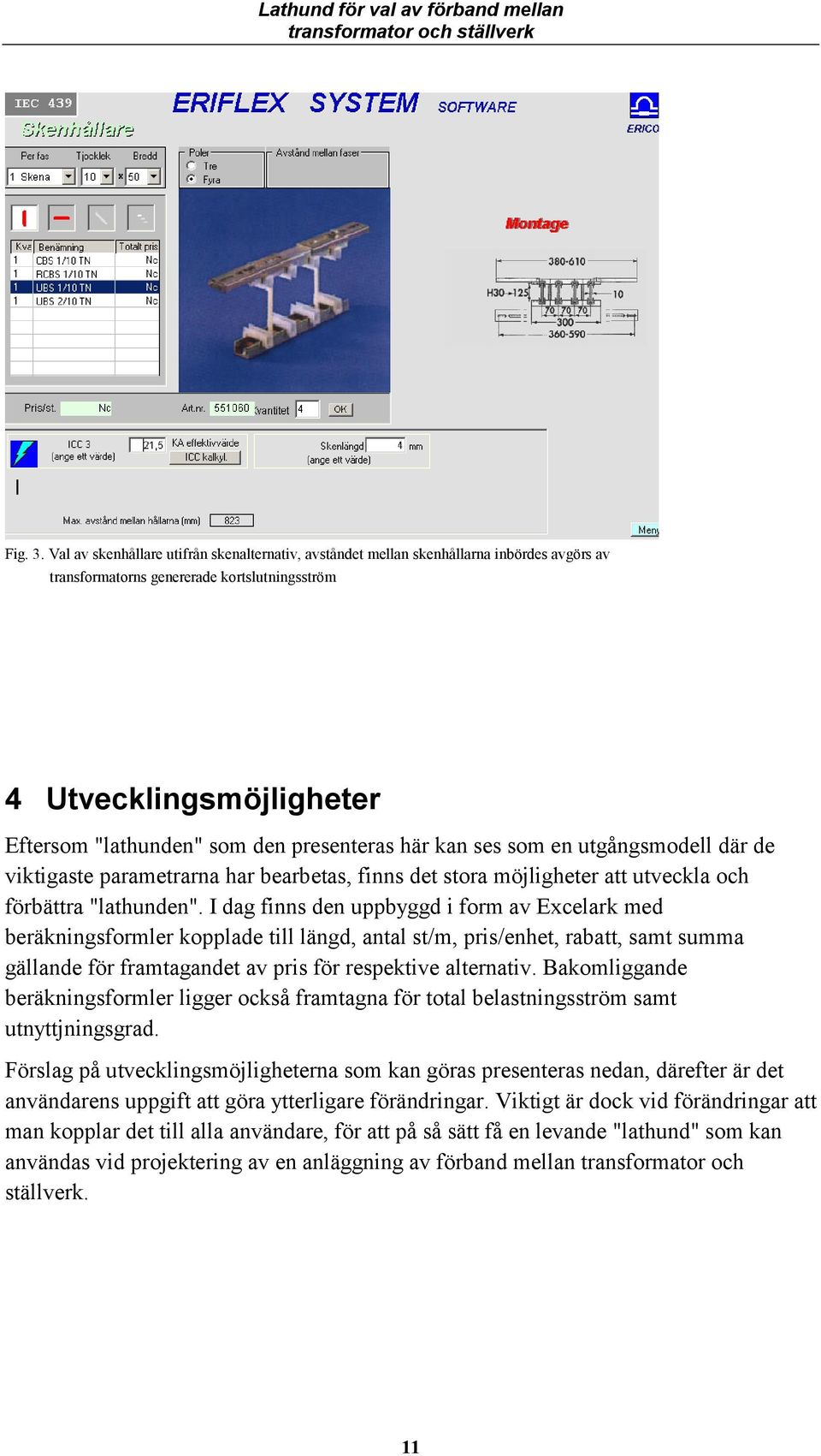 e utgågsmodell där de viktigaste parametrara har bearbetas, fis det stora möjligheter att utveckla och förbättra "lathude".